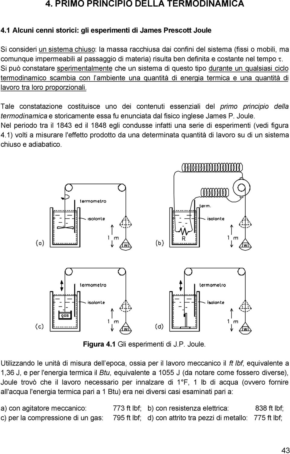 materia) risulta ben definita e costante nel tempo τ.