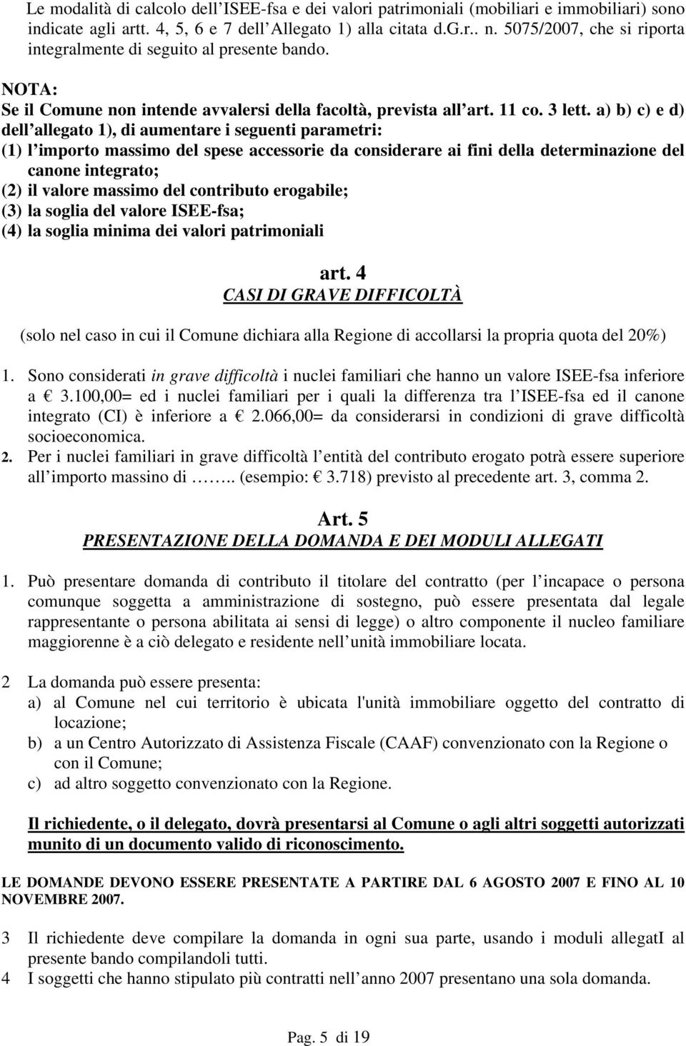 a) b) c) e d) dell allegato 1), di aumentare i seguenti parametri: (1) l importo massimo del spese accessorie da considerare ai fini della determinazione del canone integrato; (2) il valore massimo