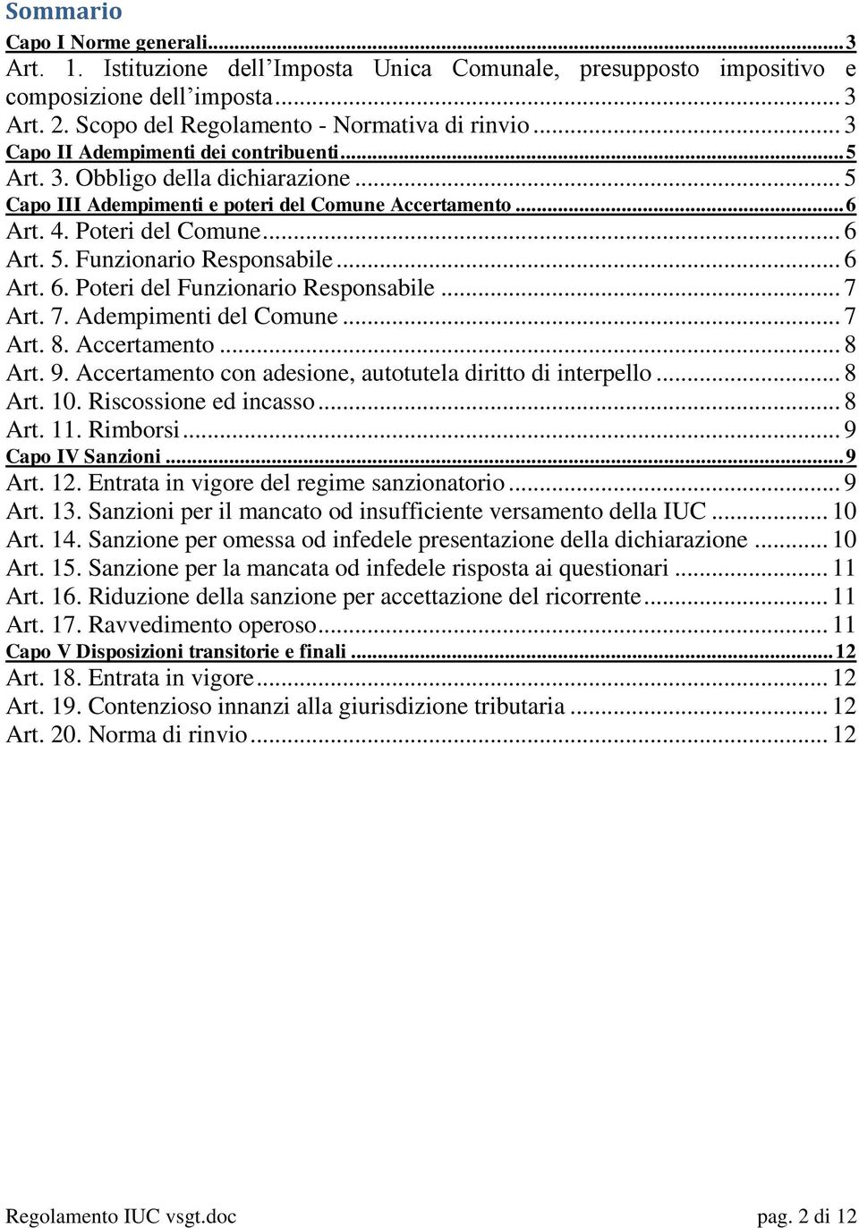 .. 6 Art. 6. Poteri del Funzionario Responsabile... 7 Art. 7. Adempimenti del Comune... 7 Art. 8. Accertamento... 8 Art. 9. Accertamento con adesione, autotutela diritto di interpello... 8 Art. 10.