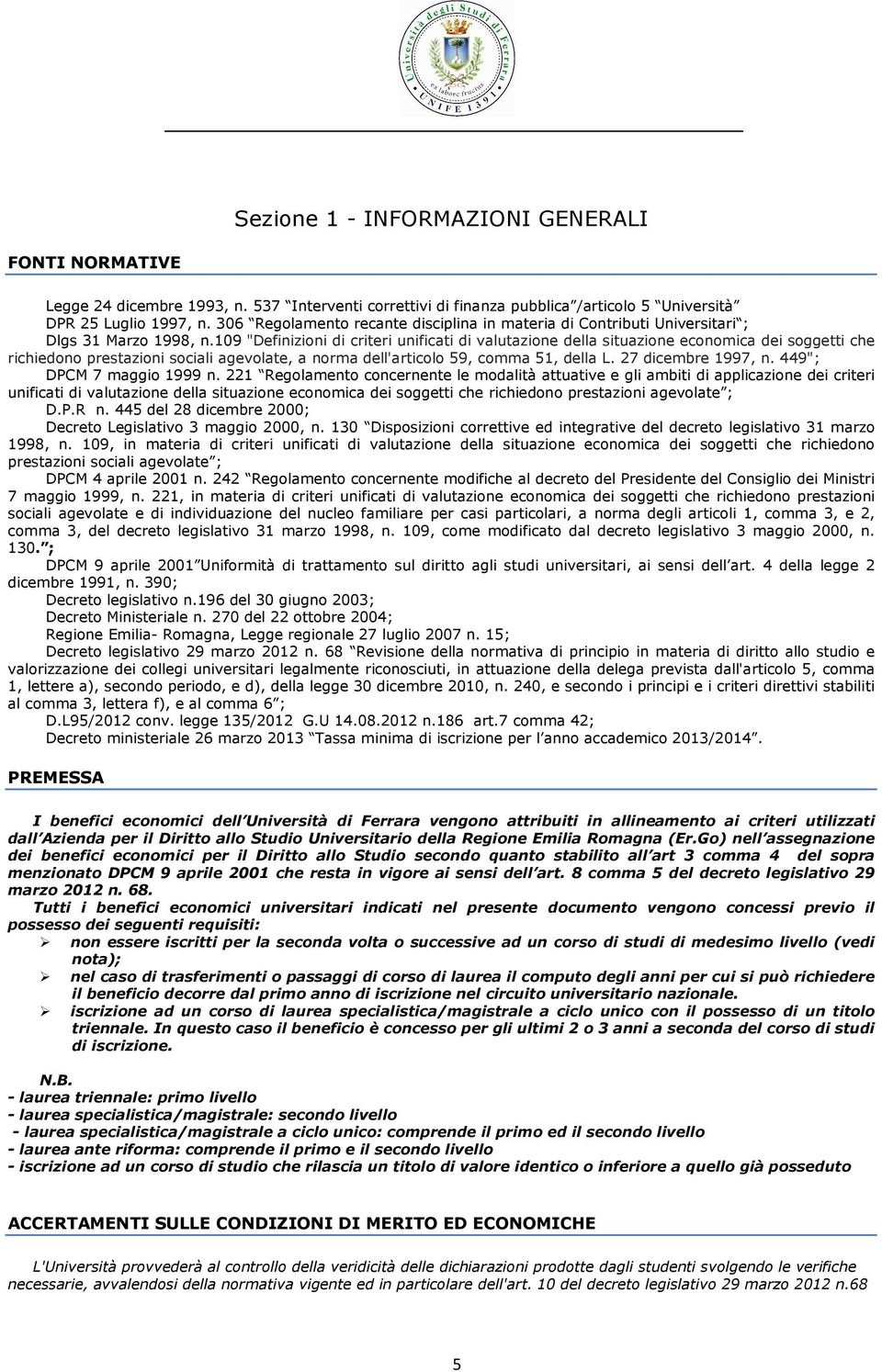 109 "Definizioni di criteri unificati di valutazione della situazione economica dei soggetti che richiedono prestazioni sociali agevolate, a norma dell'articolo 59, comma 51, della L.