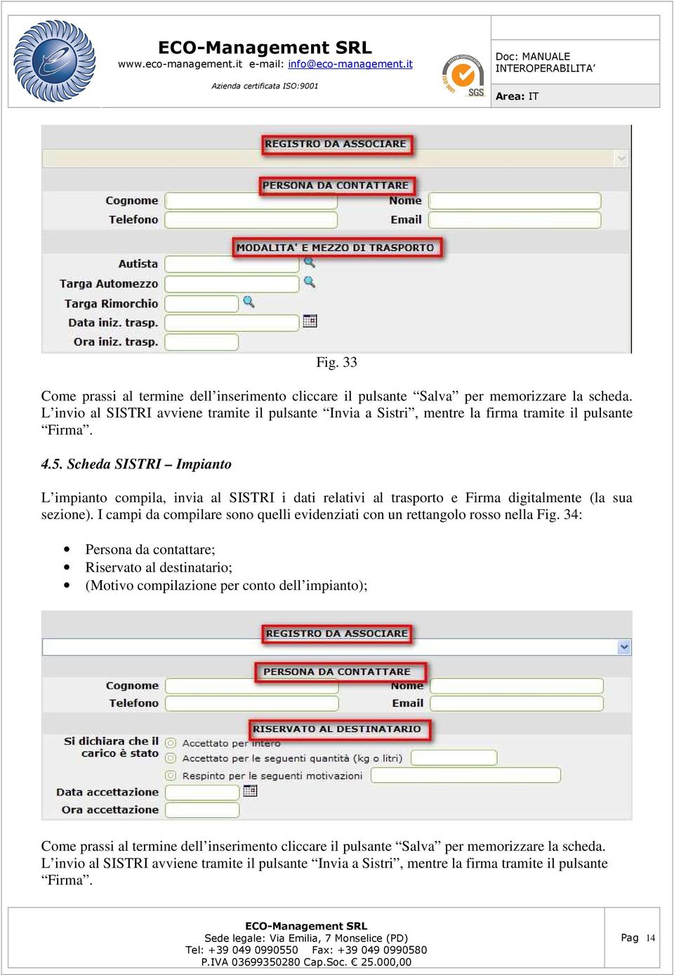 Scheda SISTRI Impianto L impianto compila, invia al SISTRI i dati relativi al trasporto e Firma digitalmente (la sua sezione).