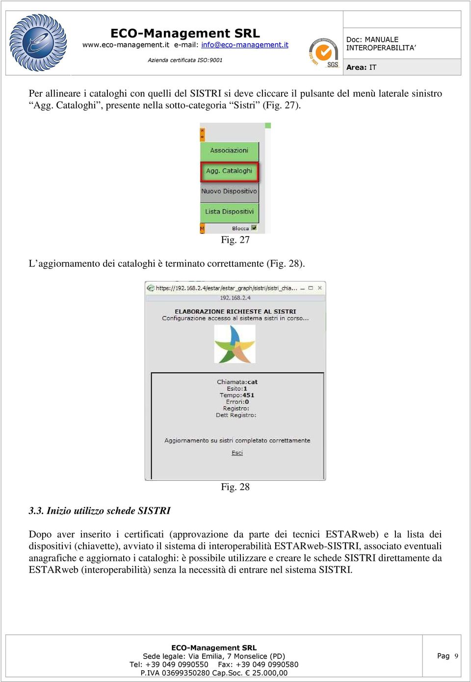 28 Dopo aver inserito i certificati (approvazione da parte dei tecnici ESTARweb) e la lista dei dispositivi (chiavette), avviato il sistema di interoperabilità