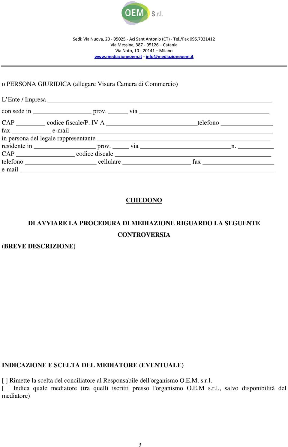 CAP codice discale telefono cellulare fax CHIEDONO DI AVVIARE LA PROCEDURA DI MEDIAZIONE RIGUARDO LA SEGUENTE (BREVE DESCRIZIONE) CONTROVERSIA