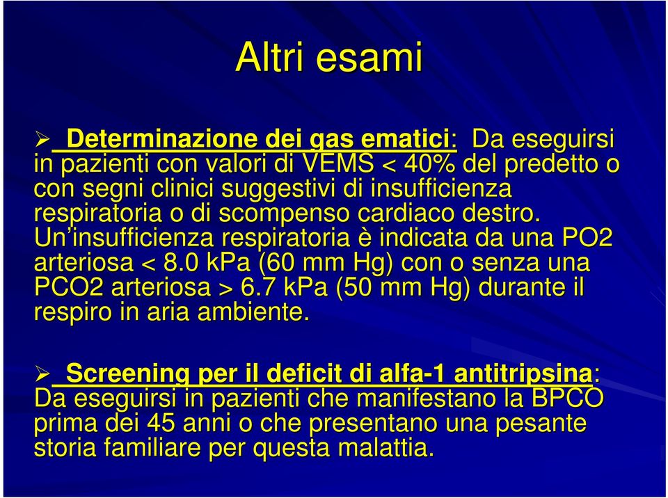 0 kpa (60 mm Hg) con o senza una PCO2 arteriosa > 6.7 kpa (50 mm Hg) durante il respiro in aria ambiente.