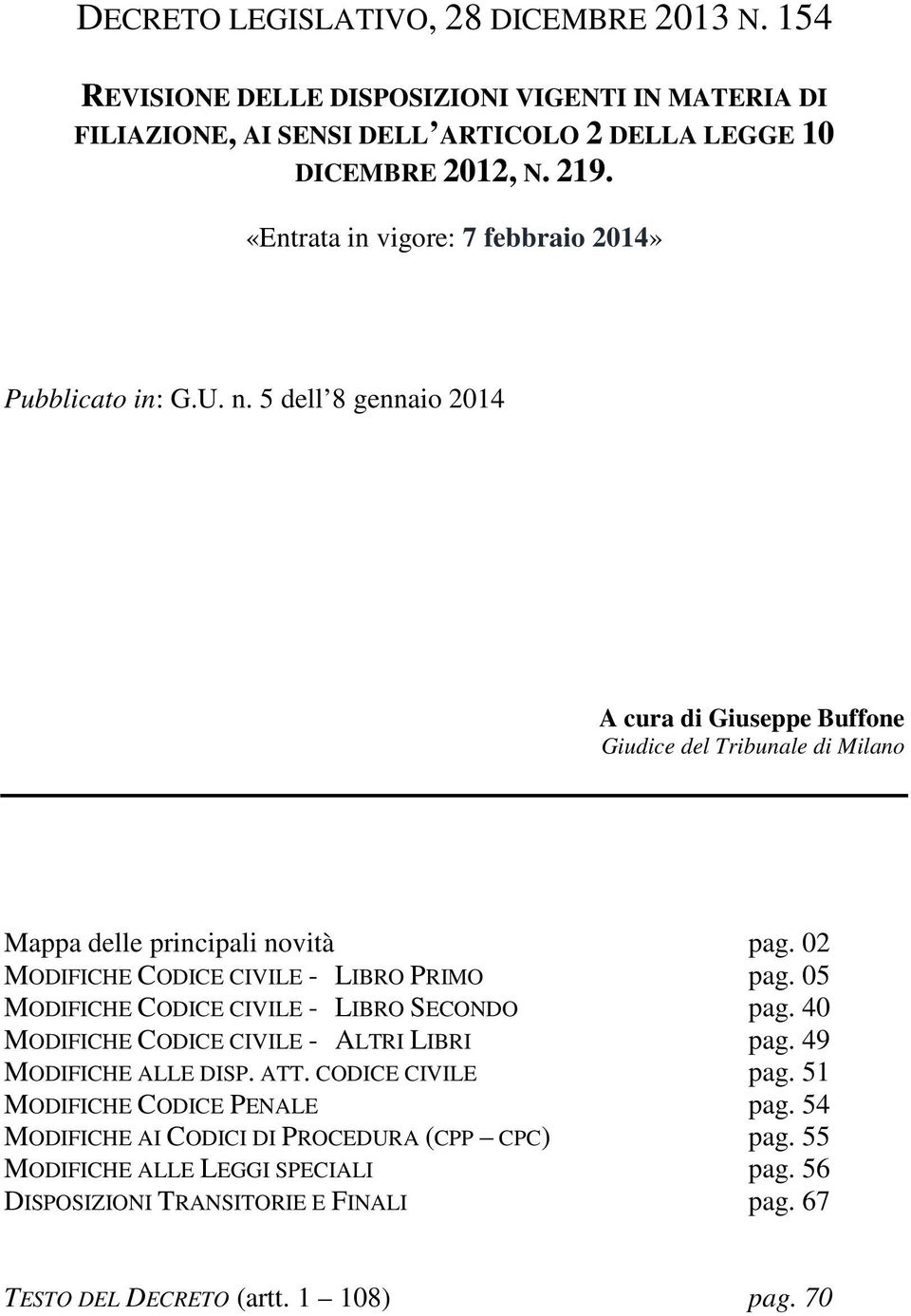 02 MODIFICHE CODICE CIVILE - LIBRO PRIMO pag. 05 MODIFICHE CODICE CIVILE - LIBRO SECONDO pag. 40 MODIFICHE CODICE CIVILE - ALTRI LIBRI pag. 49 MODIFICHE ALLE DISP. ATT.