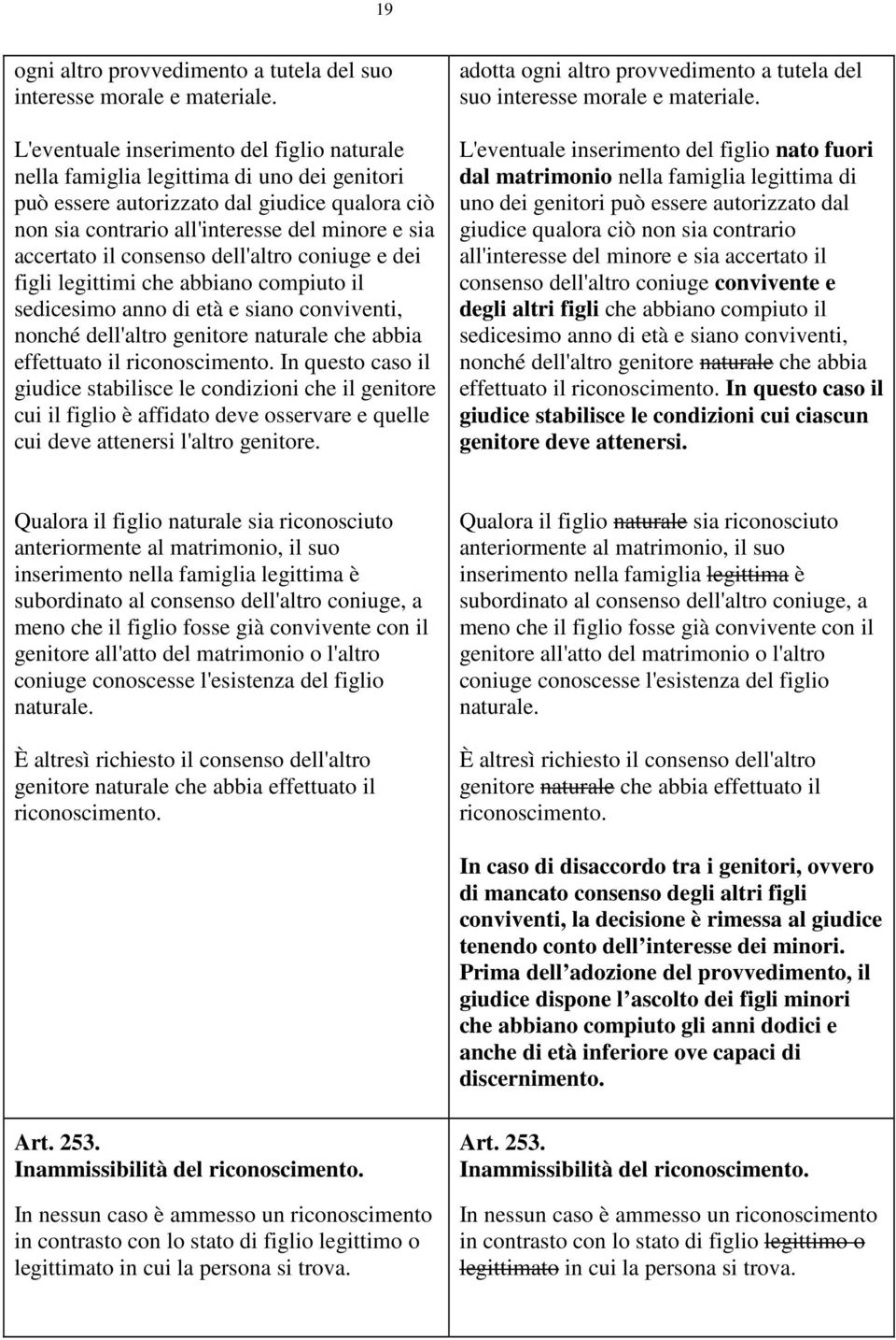 consenso dell'altro coniuge e dei figli legittimi che abbiano compiuto il sedicesimo anno di età e siano conviventi, nonché dell'altro genitore naturale che abbia effettuato il riconoscimento.