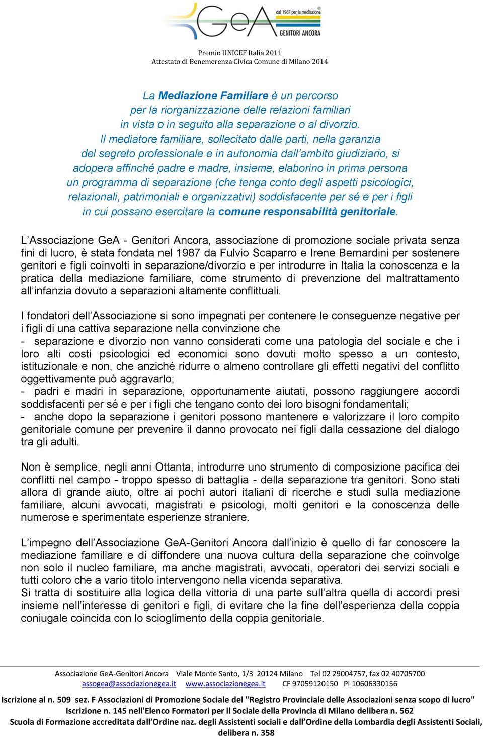 persona un programma di separazione (che tenga conto degli aspetti psicologici, relazionali, patrimoniali e organizzativi) soddisfacente per sé e per i figli in cui possano esercitare la comune