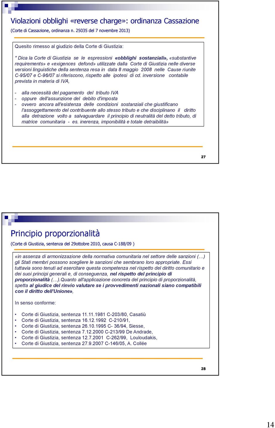 utilizzate dalla Corte di Giustizia nelle diverse versioni linguistiche della sentenza resa in data 8 maggio 2008 nelle Cause riunite C-95/07 e C-96/07 si riferiscono, rispetto alle ipotesi di cd.