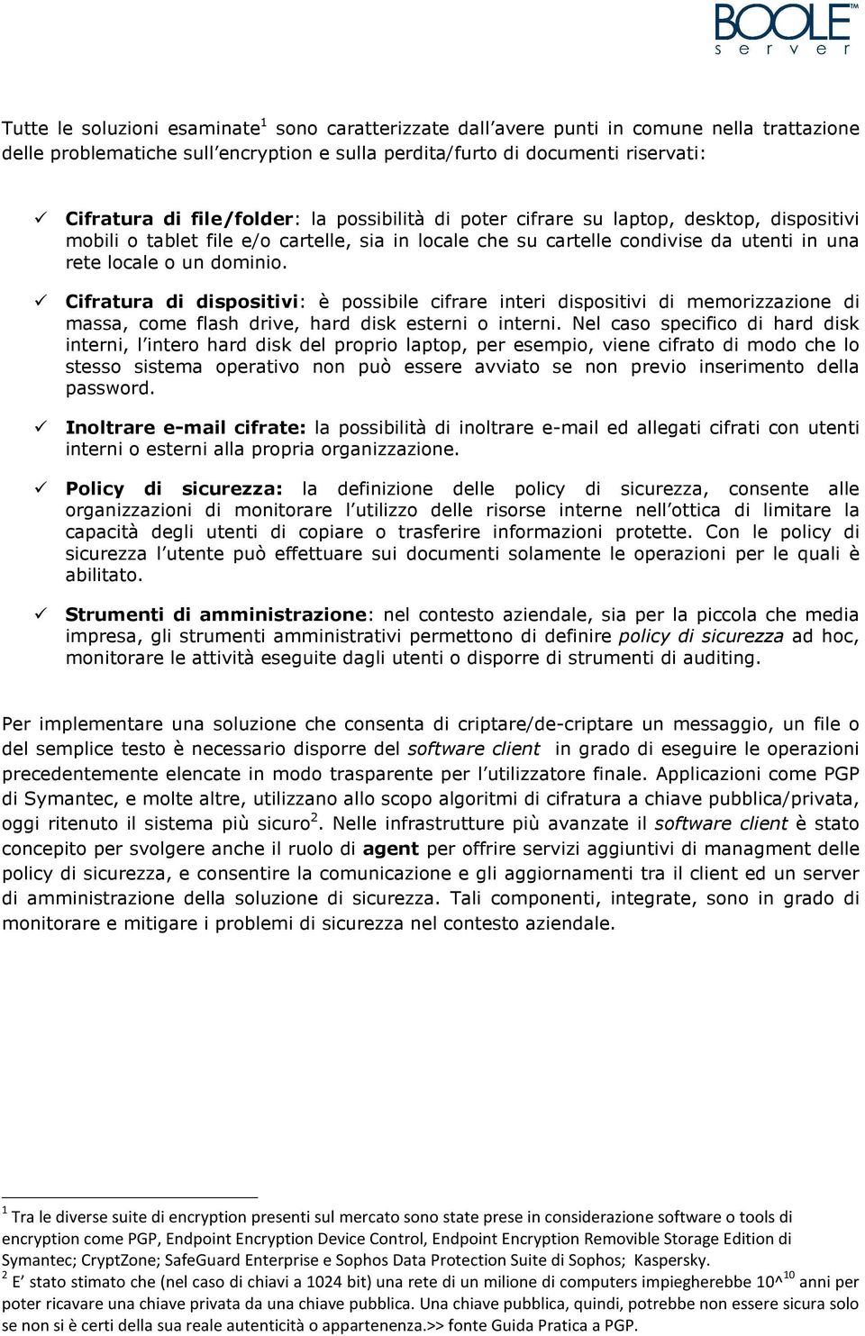 Cifratura di dispositivi: è possibile cifrare interi dispositivi di memorizzazione di massa, come flash drive, hard disk esterni o interni.