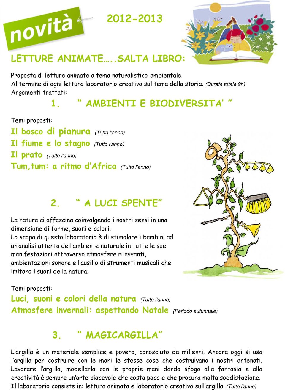 AMBIENTI E BIODIVERSITA Temi proposti: Il bosco di pianura (Tutto l anno) Il fiume e lo stagno (Tutto l anno) Il prato (Tutto l anno) Tum,tum: a ritmo d Africa (Tutto l anno) 2.