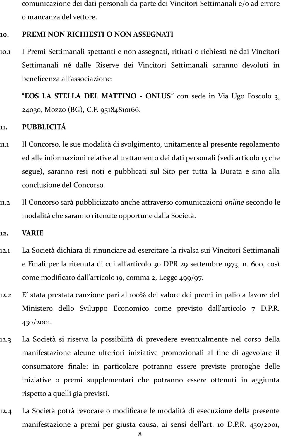 STELLA DEL MATTINO - ONLUS con sede in Via Ugo Foscolo 3, 24030, Mozzo (BG), C.F. 95184810166. 11. PUBBLICITÁ 11.