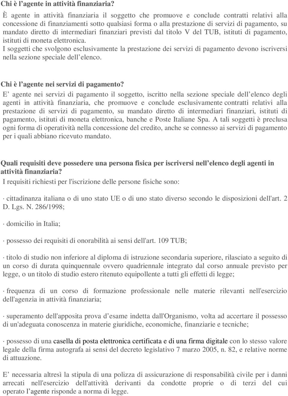 diretto di intermediari finanziari previsti dal titolo V del TUB, istituti di pagamento, istituti di moneta elettronica.