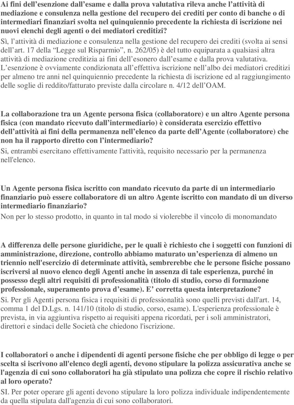 Sì, l attività di mediazione e consulenza nella gestione del recupero dei crediti (svolta ai sensi dell art. 17 della Legge sul Risparmio, n.