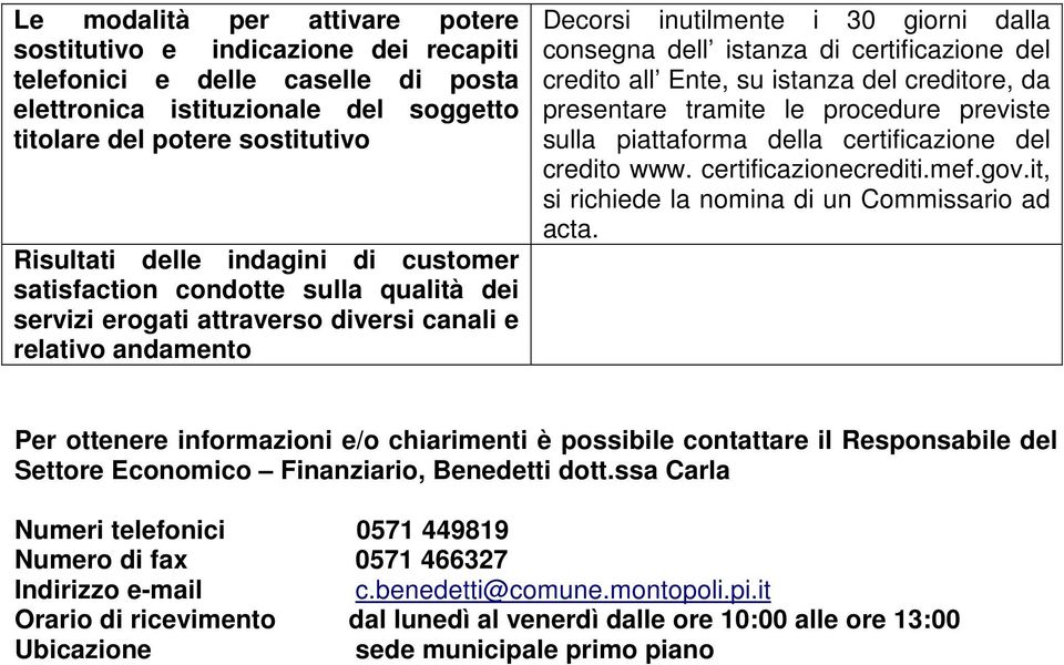 certificazione del credito all Ente, su istanza del creditore, da presentare tramite le procedure previste sulla piattaforma della certificazione del credito www. certificazionecrediti.mef.gov.