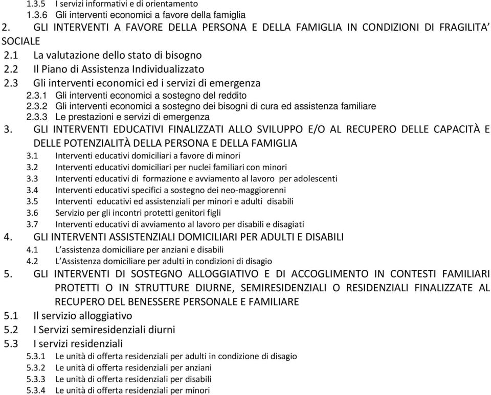 3.3 Le prestazioni e servizi di emergenza 3. GLI INTERVENTI EDUCATIVI FINALIZZATI ALLO SVILUPPO E/O AL RECUPERO DELLE CAPACITÀ E DELLE POTENZIALITÀ DELLA PERSONA E DELLA FAMIGLIA 3.