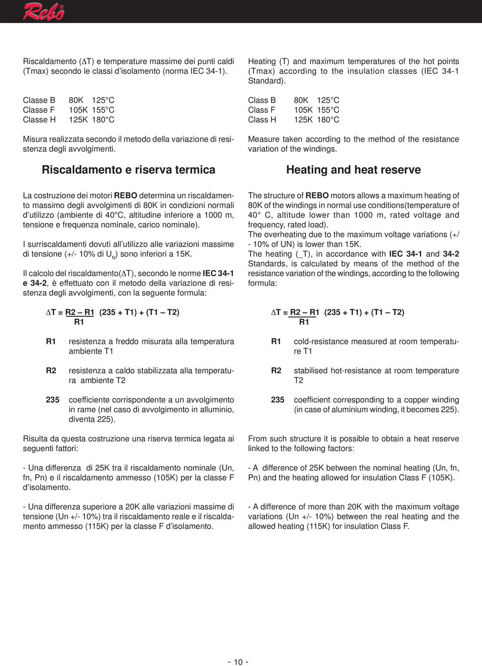 Riscaldamento e riserva termica La costruzione dei motori REBO determina un riscaldamento massimo degli avvolgimenti di 80K in condizioni normali d utilizzo (ambiente di 40 C, altitudine inferiore a
