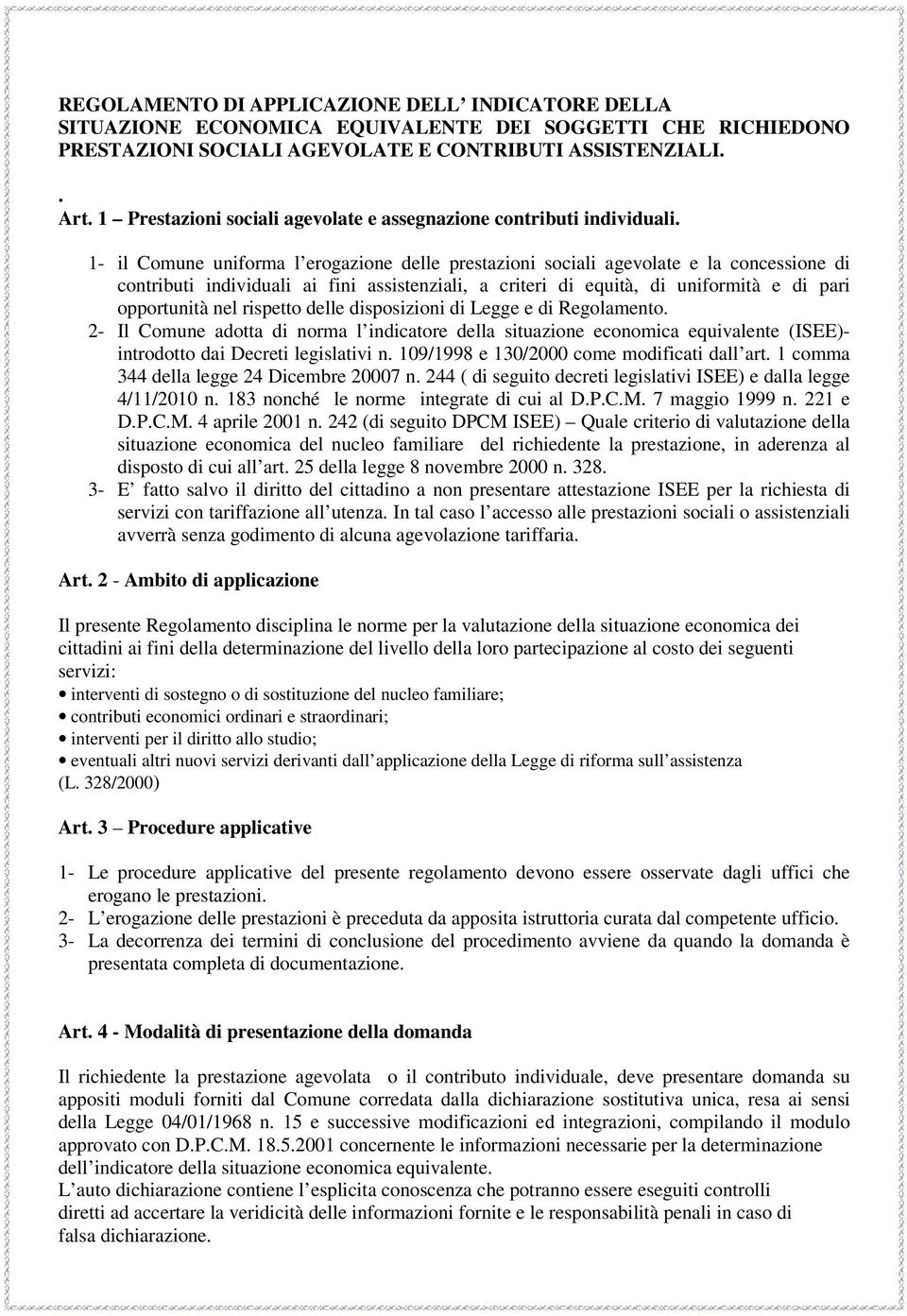 1- il Comune uniforma l erogazione delle prestazioni sociali agevolate e la concessione di contributi individuali ai fini assistenziali, a criteri di equità, di uniformità e di pari opportunità nel