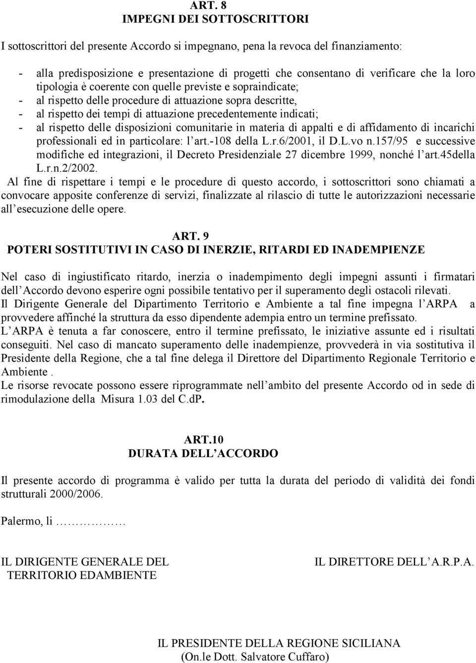 rispetto delle disposizioni comunitarie in materia di appalti e di affidamento di incarichi professionali ed in particolare: l art.-108 della L.r.6/2001, il D.L.vo n.