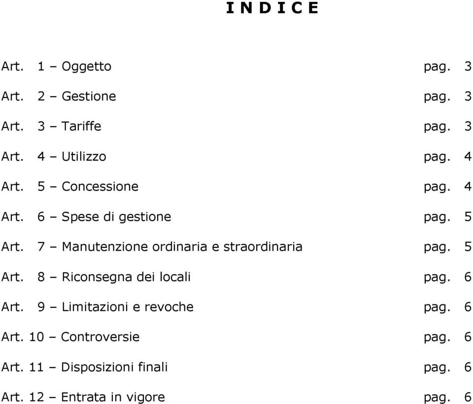 7 Manutenzione ordinaria e straordinaria pag. 5 Art. 8 Riconsegna dei locali pag. 6 Art.