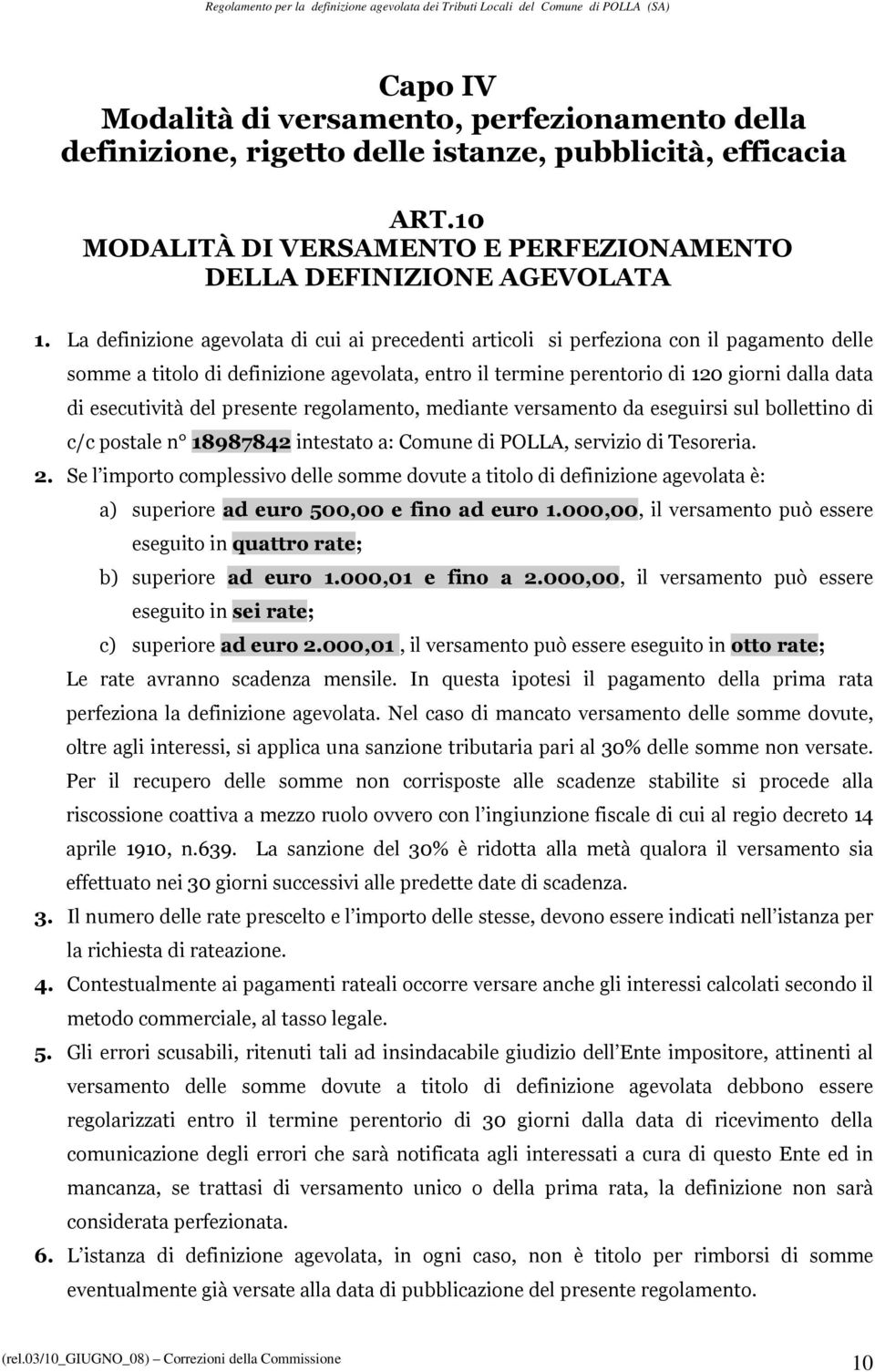 esecutività del presente regolamento, mediante versamento da eseguirsi sul bollettino di c/c postale n 18987842 intestato a: Comune di POLLA, servizio di Tesoreria. 2.