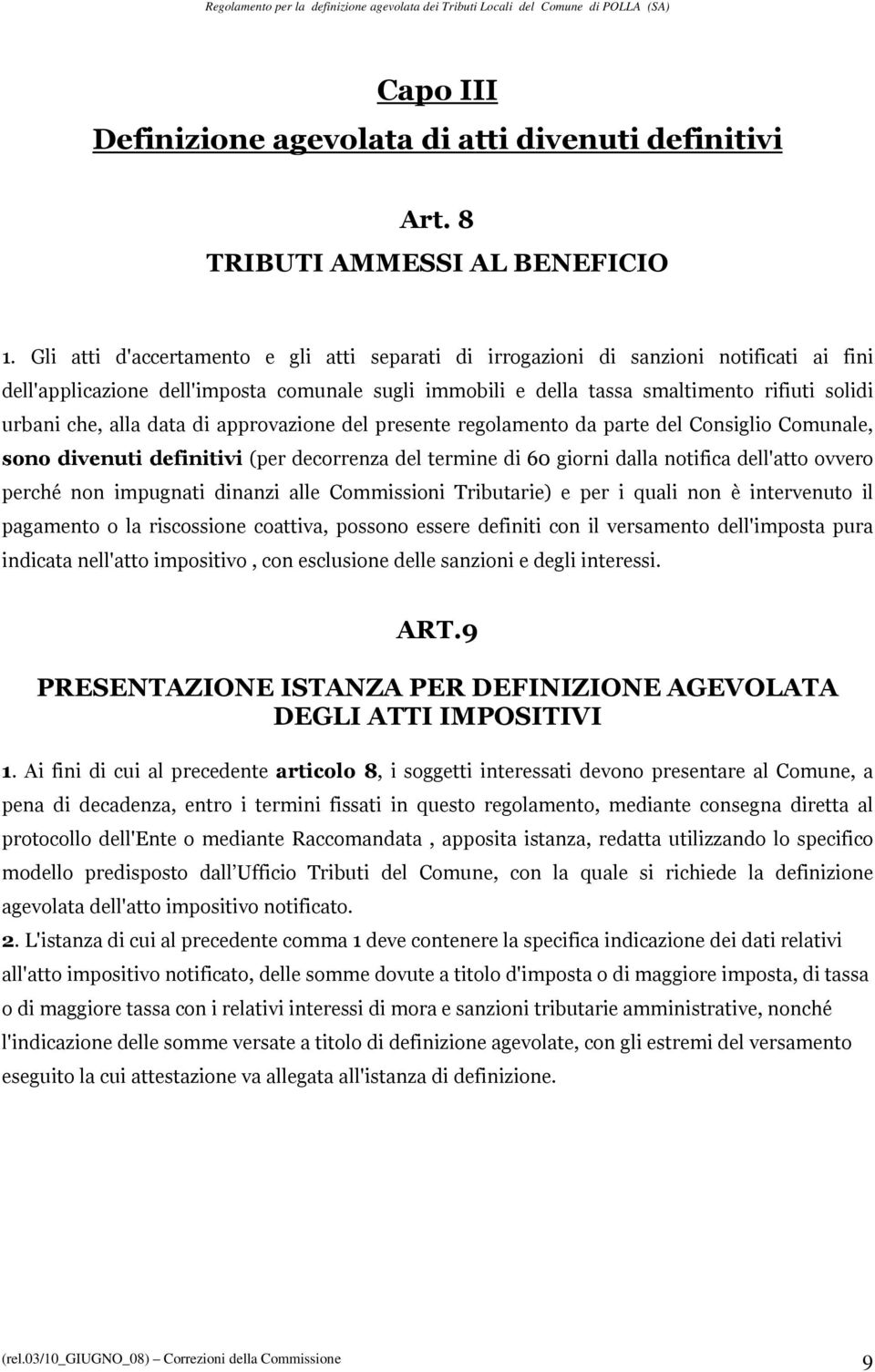 alla data di approvazione del presente regolamento da parte del Consiglio Comunale, sono divenuti definitivi (per decorrenza del termine di 60 giorni dalla notifica dell'atto ovvero perché non