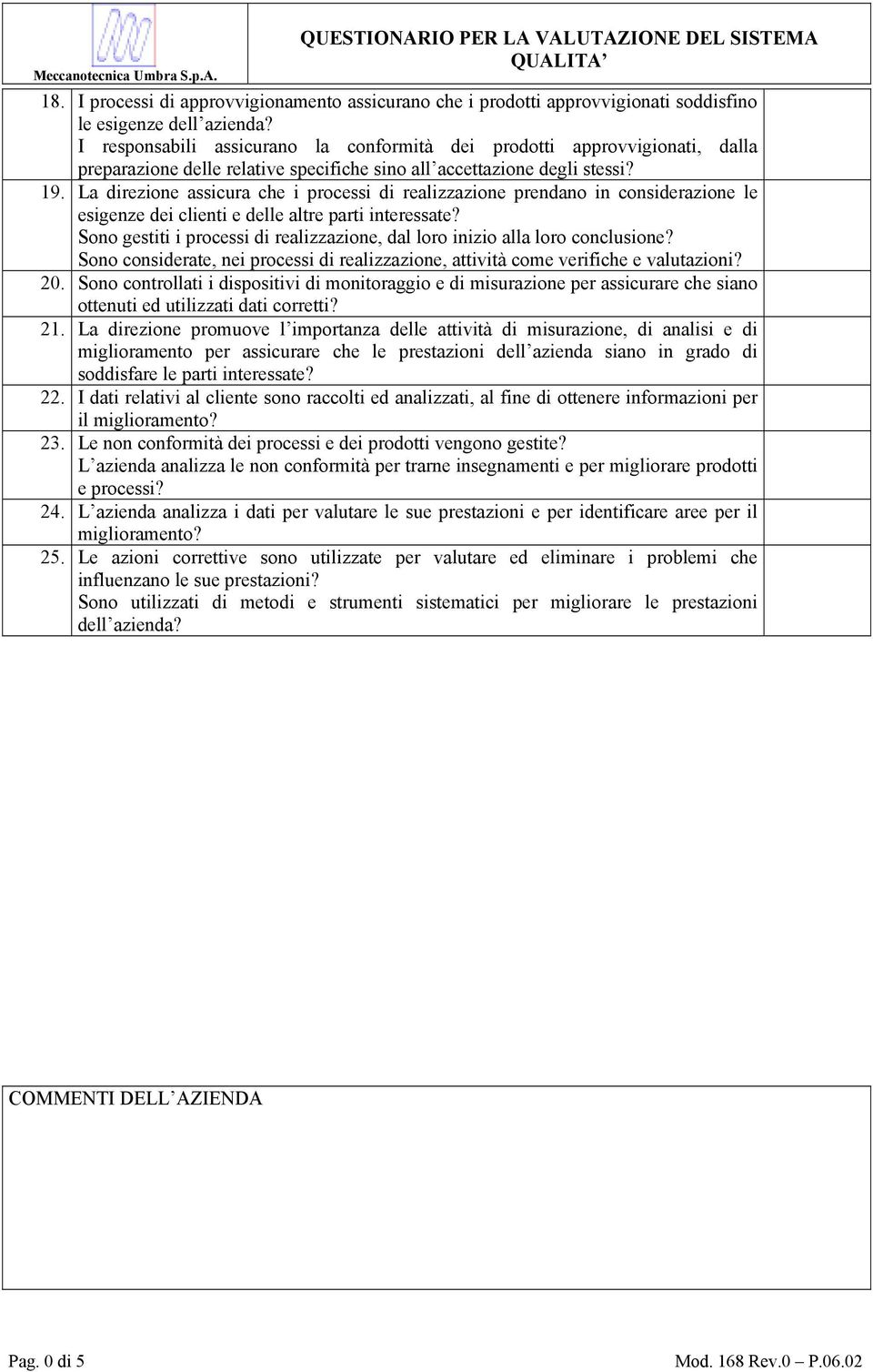 La direzione assicura che i processi di realizzazione prendano in considerazione le esigenze dei clienti e delle altre parti interessate?