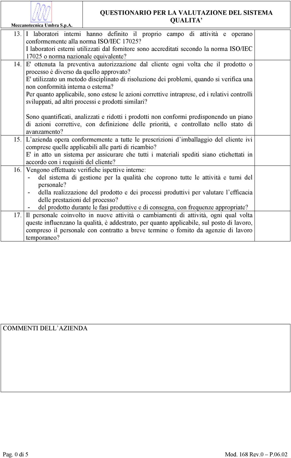 E' ottenuta la preventiva autorizzazione dal cliente ogni volta che il prodotto o processo è diverso da quello approvato?