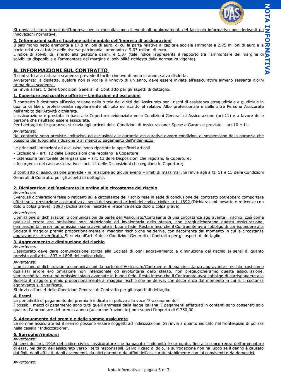 euro e la parte relativa al totale delle riserve patrimoniali ammonta a 9,03 milioni di euro.