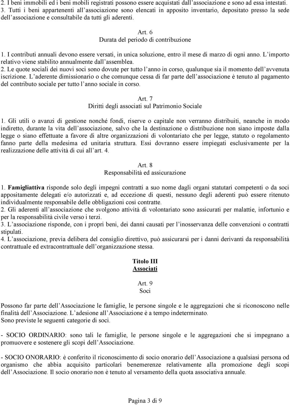 6 Durata del periodo di contribuzione 1. I contributi annuali devono essere versati, in unica soluzione, entro il mese di marzo di ogni anno.