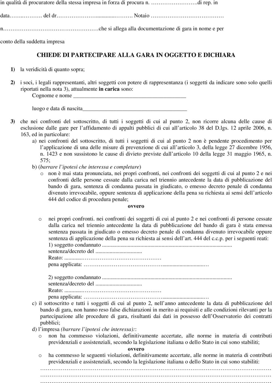 rappresentanti, altri sggetti cn ptere di rappresentanza (i sggetti da indicare sn sl quelli riprtati nella nta 3), attualmente in carica sn: Cgnme e nme lug e data di nascita 3) che nei cnfrnti del