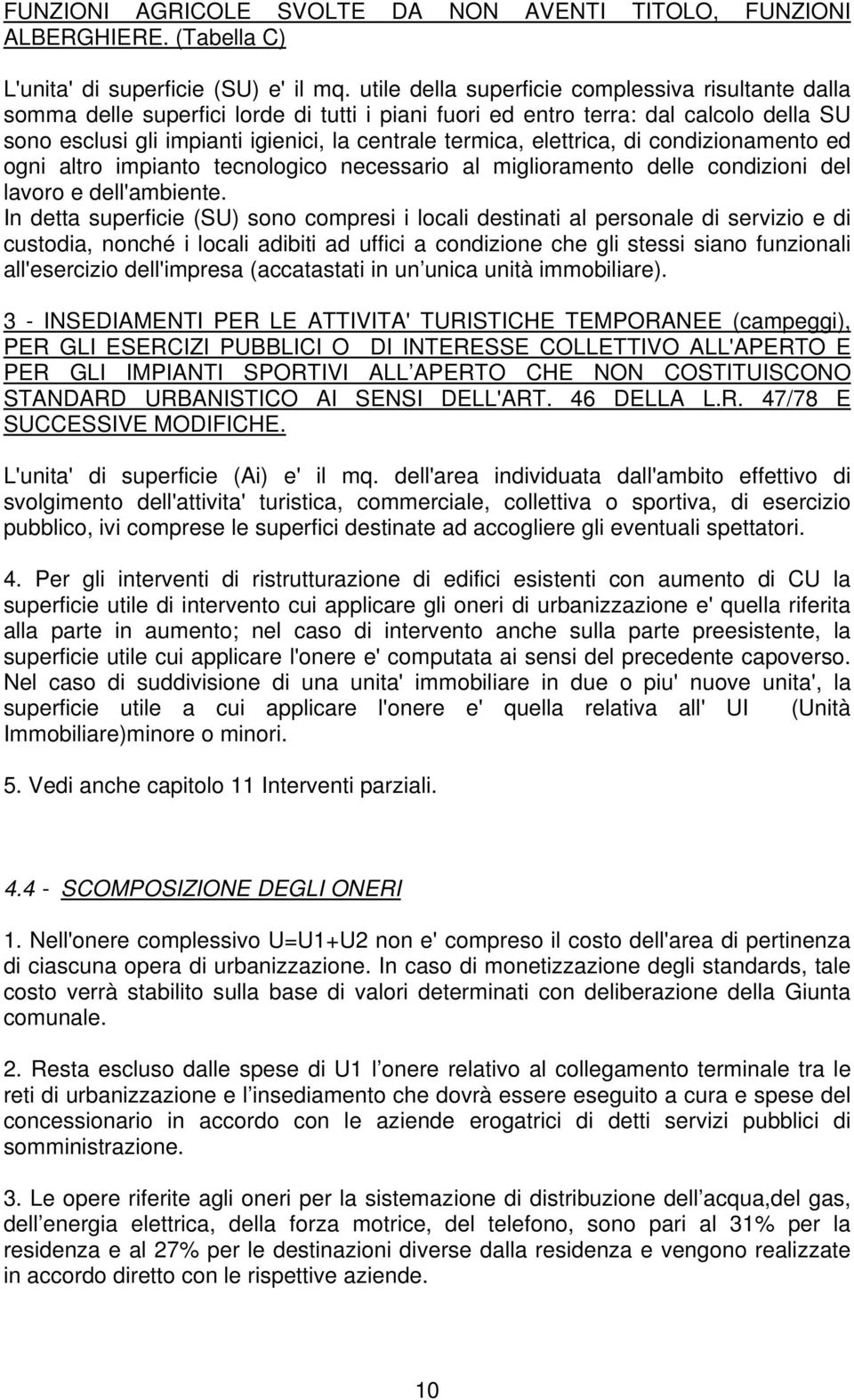 elettrica, di condizionamento ed ogni altro impianto tecnologico necessario al miglioramento delle condizioni del lavoro e dell'ambiente.