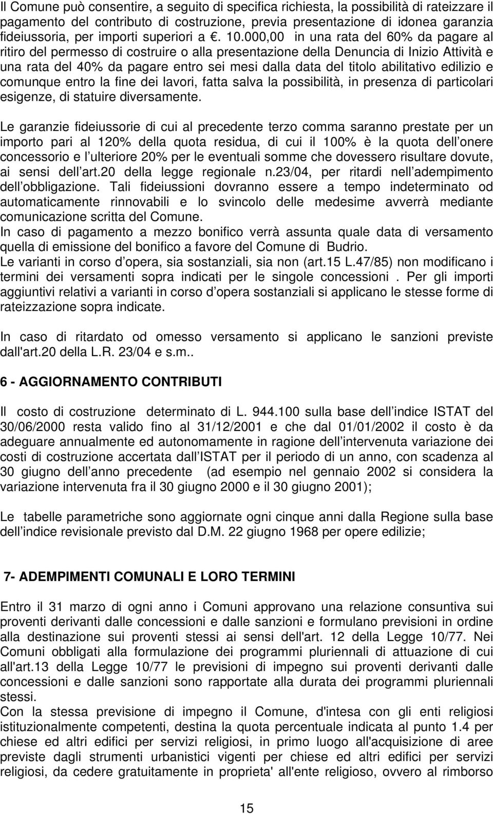 000,00 in una rata del 60% da pagare al ritiro del permesso di costruire o alla presentazione della Denuncia di Inizio Attività e una rata del 40% da pagare entro sei mesi dalla data del titolo