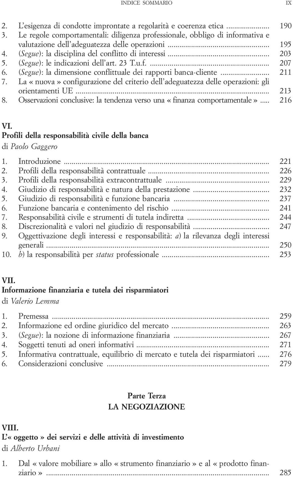 (Segue): le indicazioni dell art. 23 T.u.f.... 207 6. (Segue): la dimensione conflittuale dei rapporti banca-cliente... 211 7.