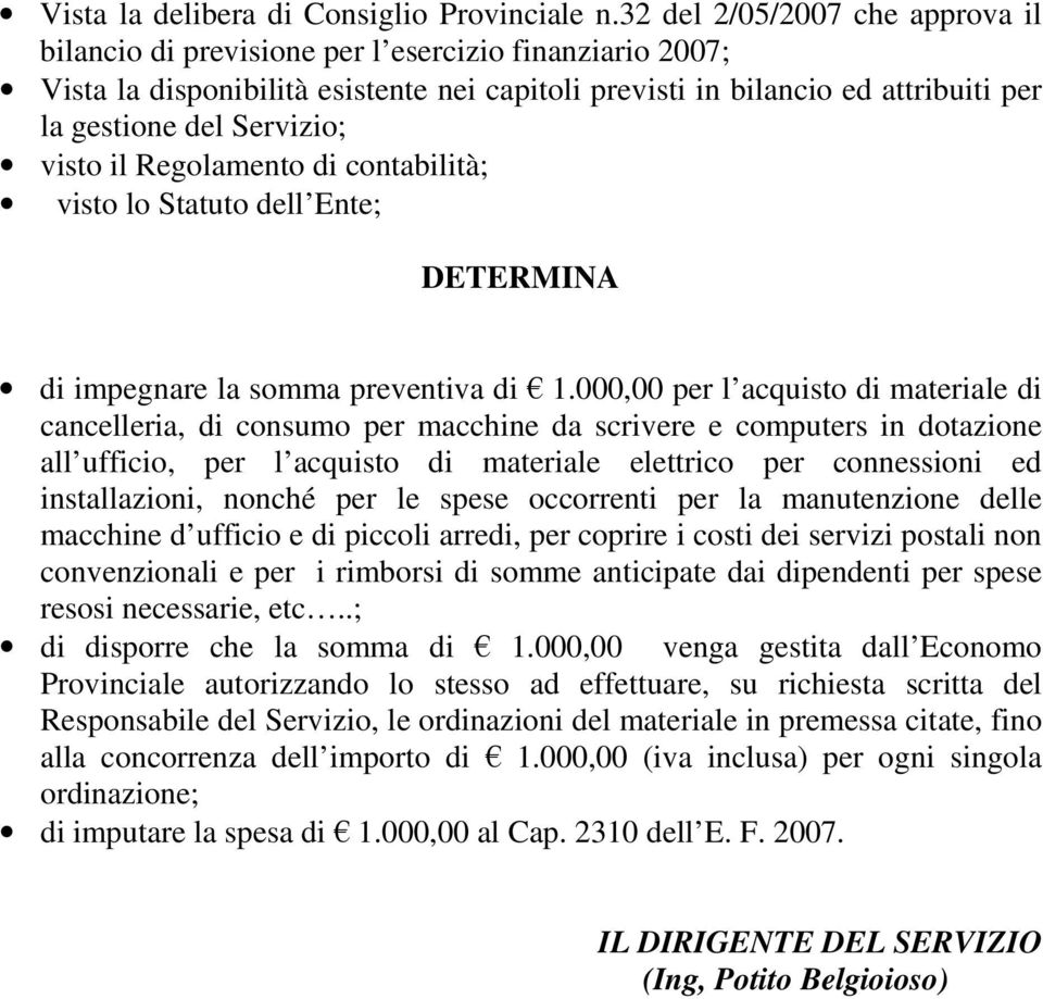 visto il Regolamento di contabilità; visto lo Statuto dell Ente; DETERMINA di impegnare la somma preventiva di 1.