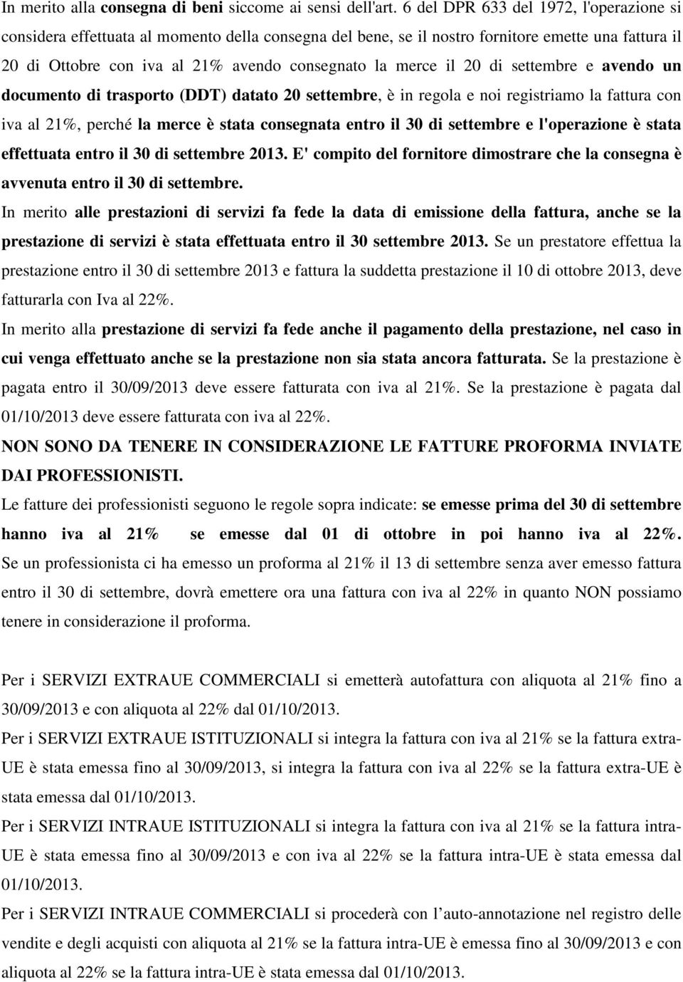 il 20 di settembre e avendo un documento di trasporto (DDT) datato 20 settembre, è in regola e noi registriamo la fattura con iva al 21%, perché la merce è stata consegnata entro il 30 di settembre e