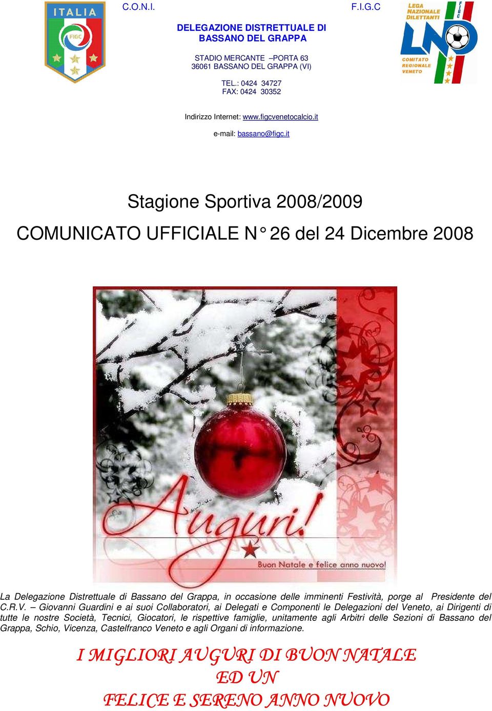 it Stagione Sportiva 2008/2009 COMUNICATO UFFICIALE N 26 del 24 Dicembre 2008 La Delegazione Distrettuale di Bassano del Grappa, in occasione delle imminenti Festività, porge al Presidente del C.R.