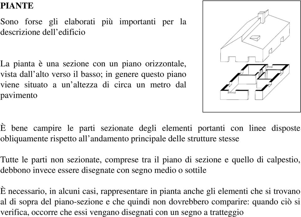 strutture stesse Tutte le parti non sezionate, comprese tra il piano di sezione e quello di calpestio, debbono invece essere disegnate con segno medio o sottile È necessario, in alcuni casi,