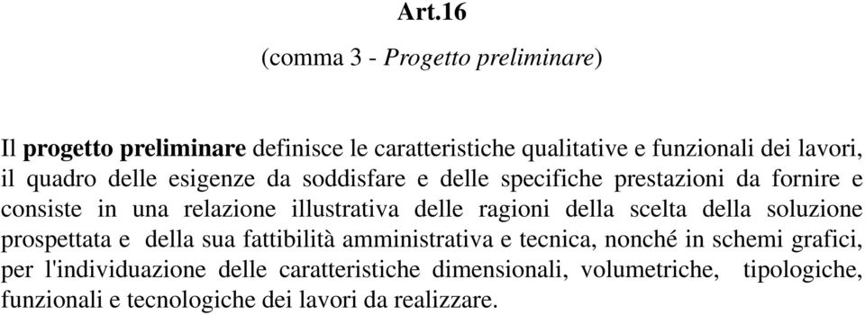 ragioni della scelta della soluzione prospettata t e della sua fattibilità amministrativa i ti e tecnica, nonché in schemi grafici,