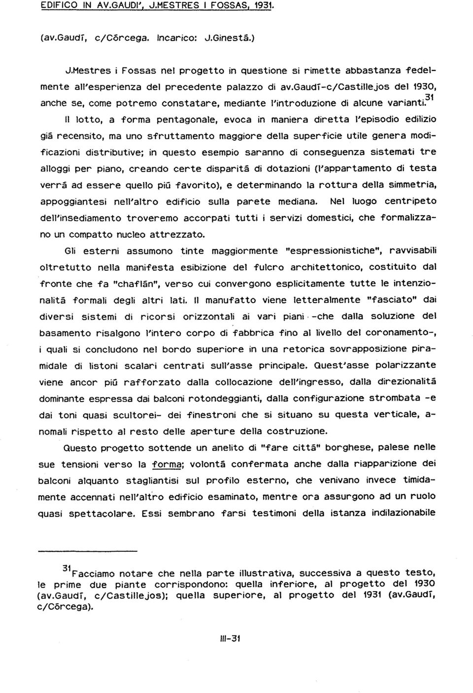 gaudì-c/castillejos del 1930, anche se, come potremo constatare, mediante l'introduzione di alcune varianti.