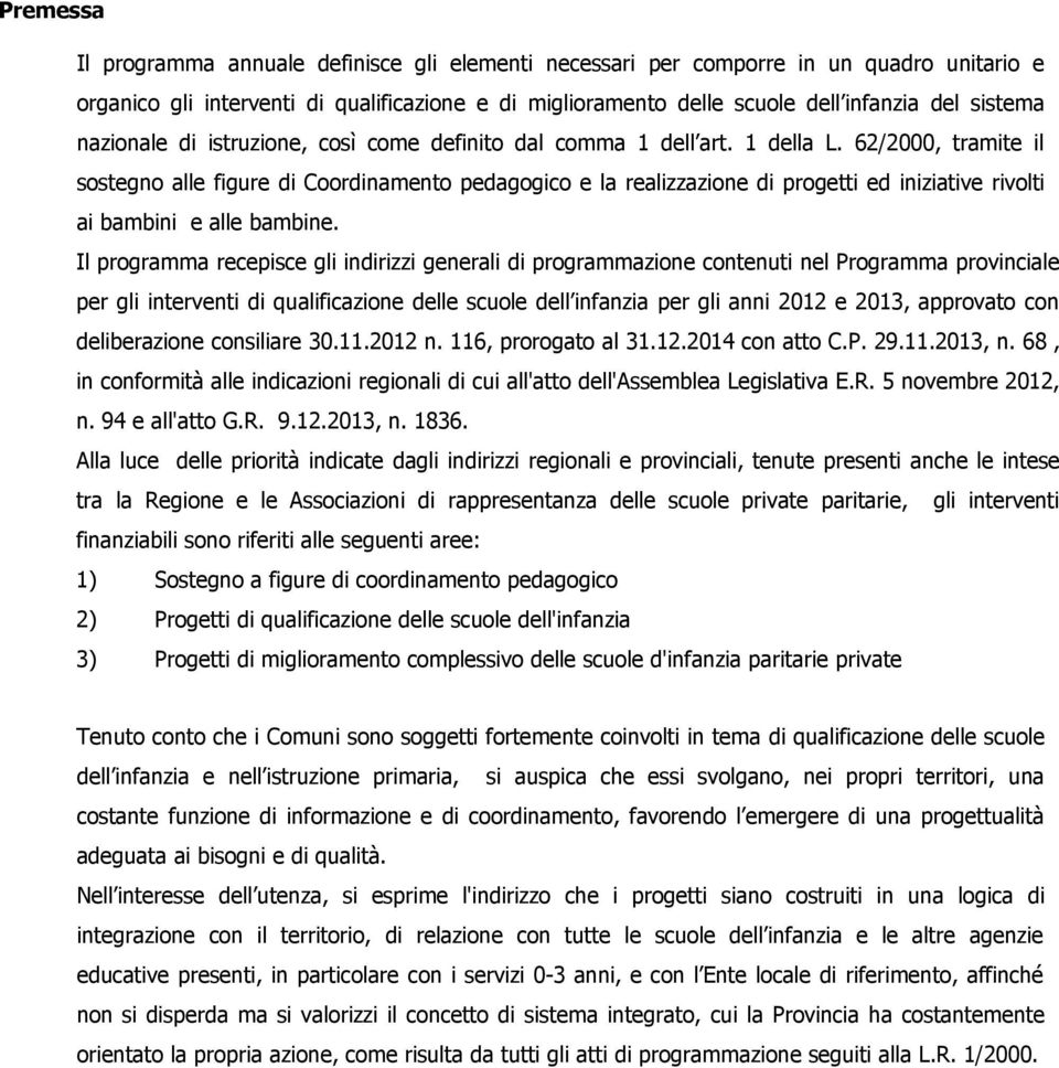 62/2000, tramite il sostegno alle figure di Coordinamento pedagogico e la realizzazione di progetti ed iniziative rivolti ai bambini e alle bambine.