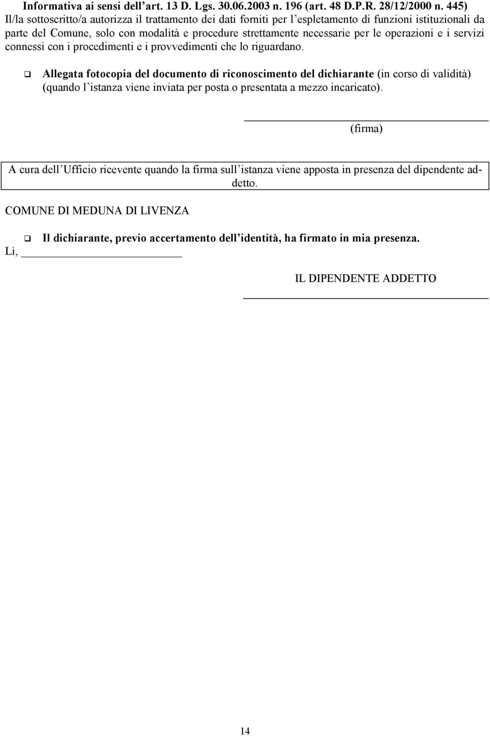 operazioni e i servizi connessi con i procedimenti e i provvedimenti che lo riguardano.