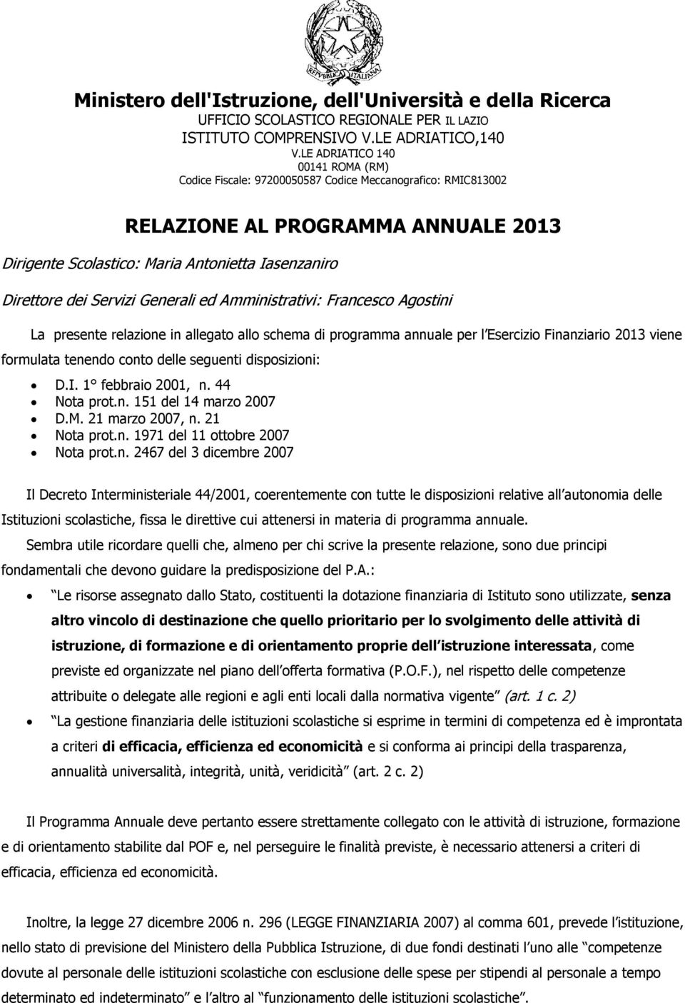 Generali ed Amministrativi: Francesco Agostini La presente relazione in allegato allo schema di programma annuale per l Esercizio Finanziario 203 viene formulata tenendo conto delle seguenti