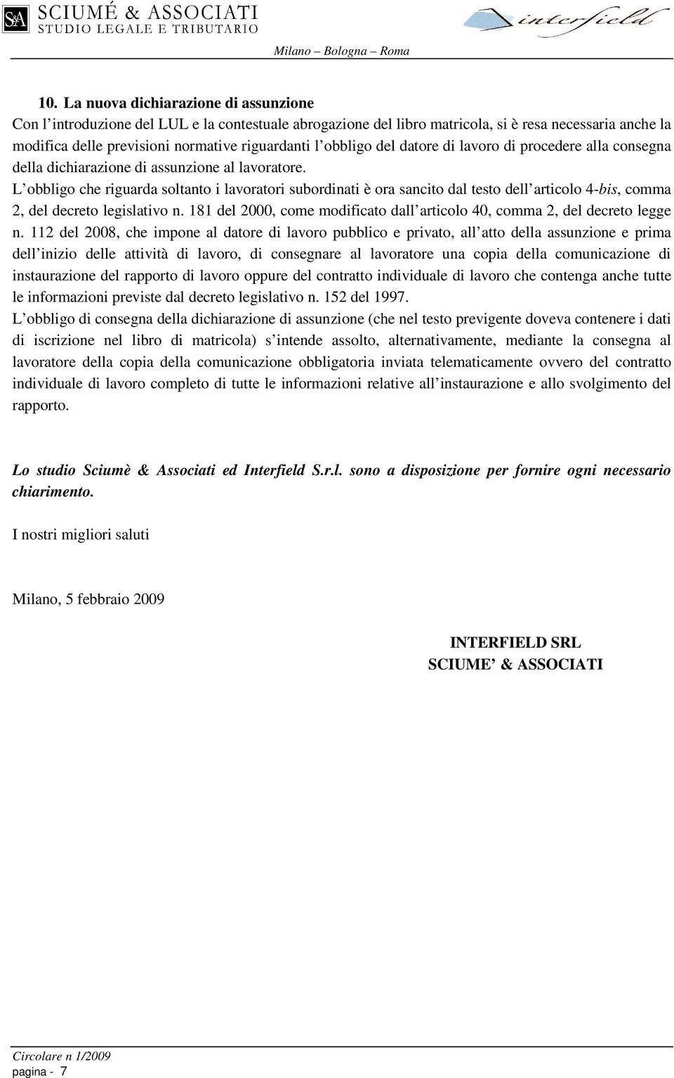 L obbligo che riguarda soltanto i lavoratori subordinati è ora sancito dal testo dell articolo 4-bis, comma 2, del decreto legislativo n.