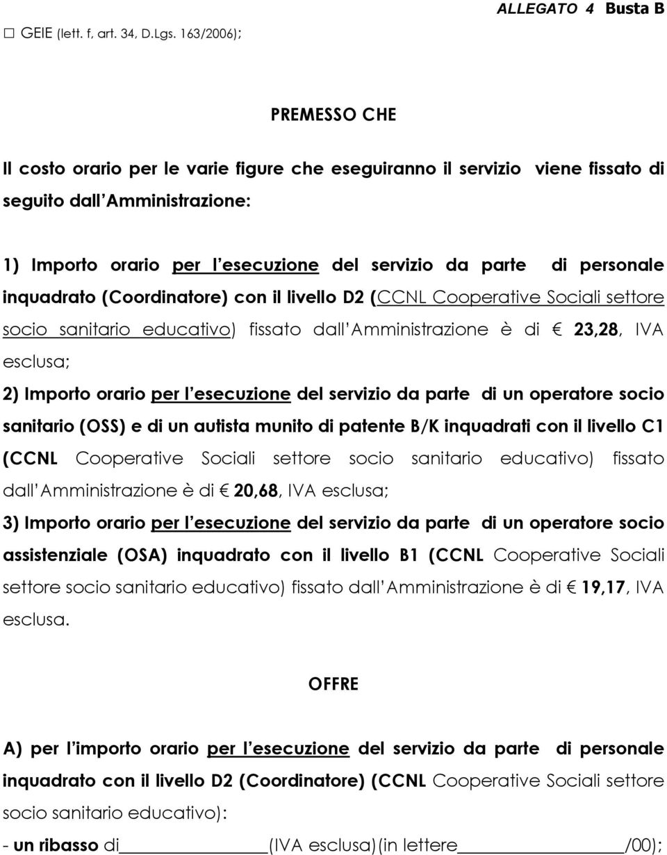 servizio da parte di personale inquadrato (Coordinatore) con il livello D2 (CCNL Cooperative Sociali settore socio sanitario educativo) fissato dall Amministrazione è di 23,28, IVA esclusa; 2)