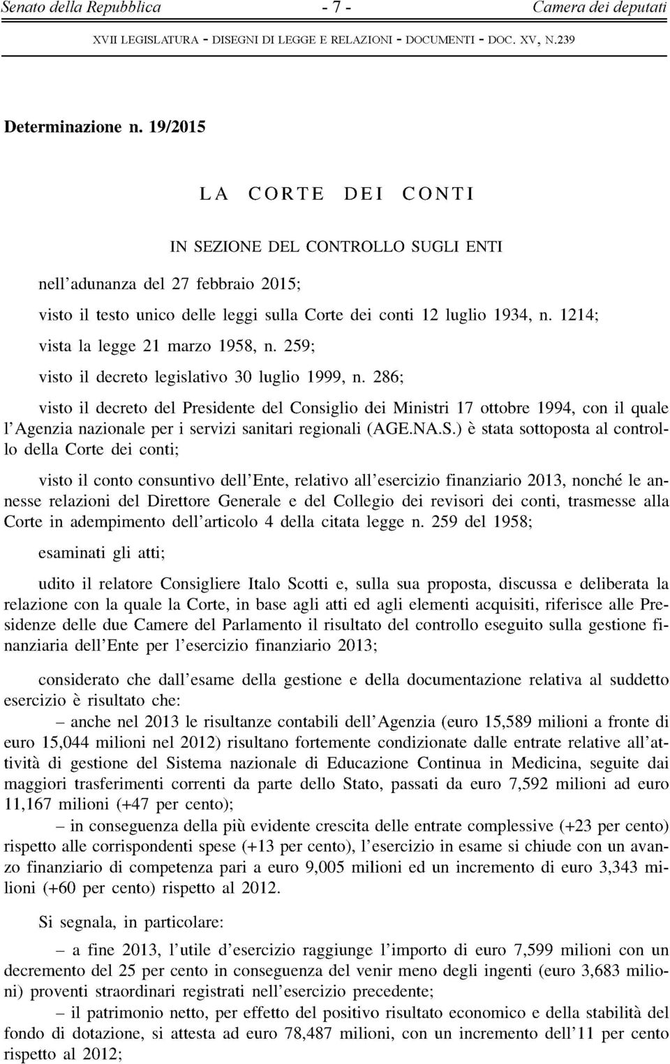 259; vist il dcrt lgisltiv 30 lugli 1999,. 26; vist il dcrt dl Prsidt dl Csigli di Miistri 17 ttbr 1994, c il qul l'agi il pr i srvii sitri rgili (AGE.NA.S.