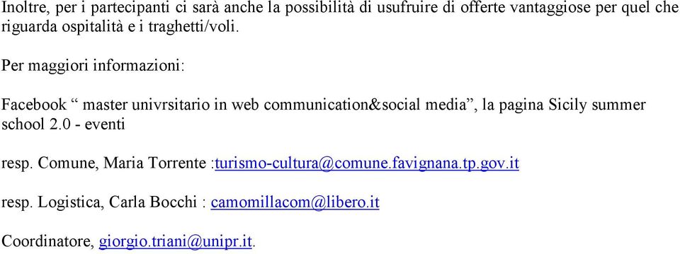 Per maggiori informazioni: Facebook master univrsitario in web communication&social media, la pagina Sicily