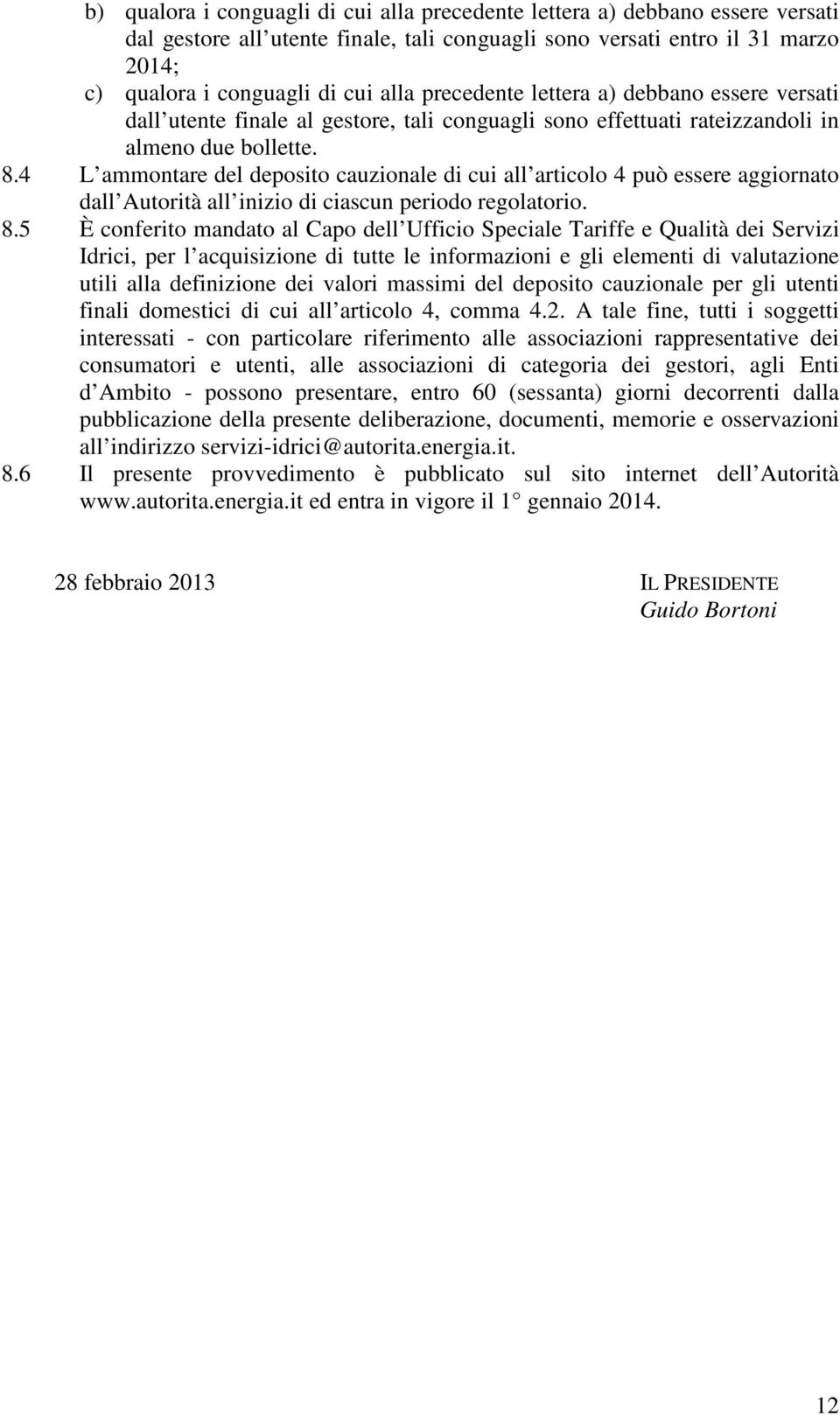 4 L ammontare del deposito cauzionale di cui all articolo 4 può essere aggiornato dall Autorità all inizio di ciascun periodo regolatorio. 8.