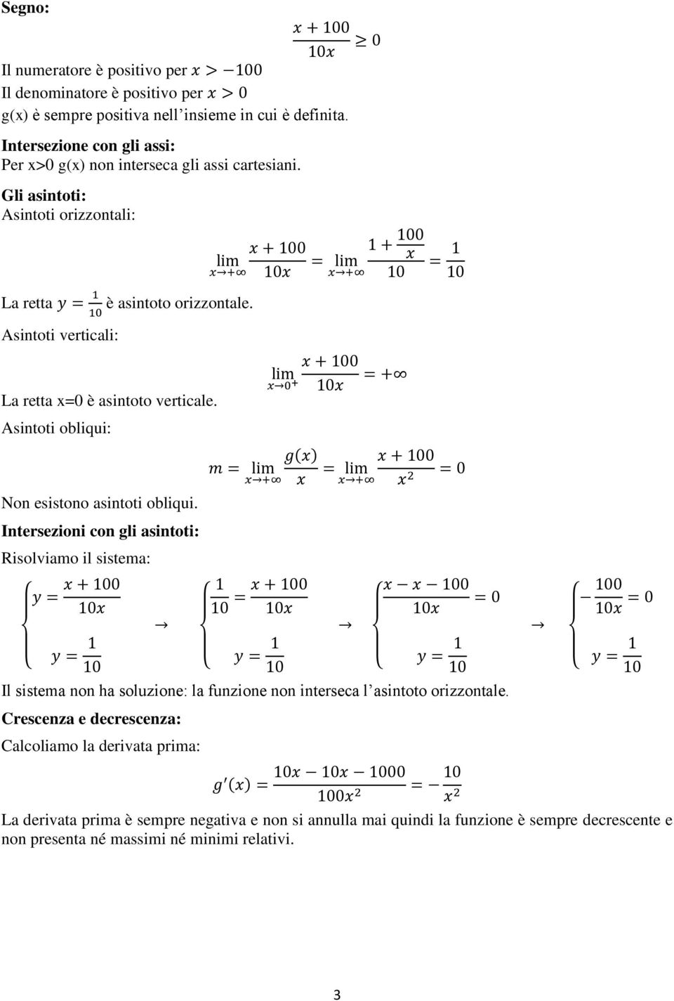 Asintoti verticali: La retta x0 è asintoto verticale. Asintoti obliqui: Non esistono asintoti obliqui.