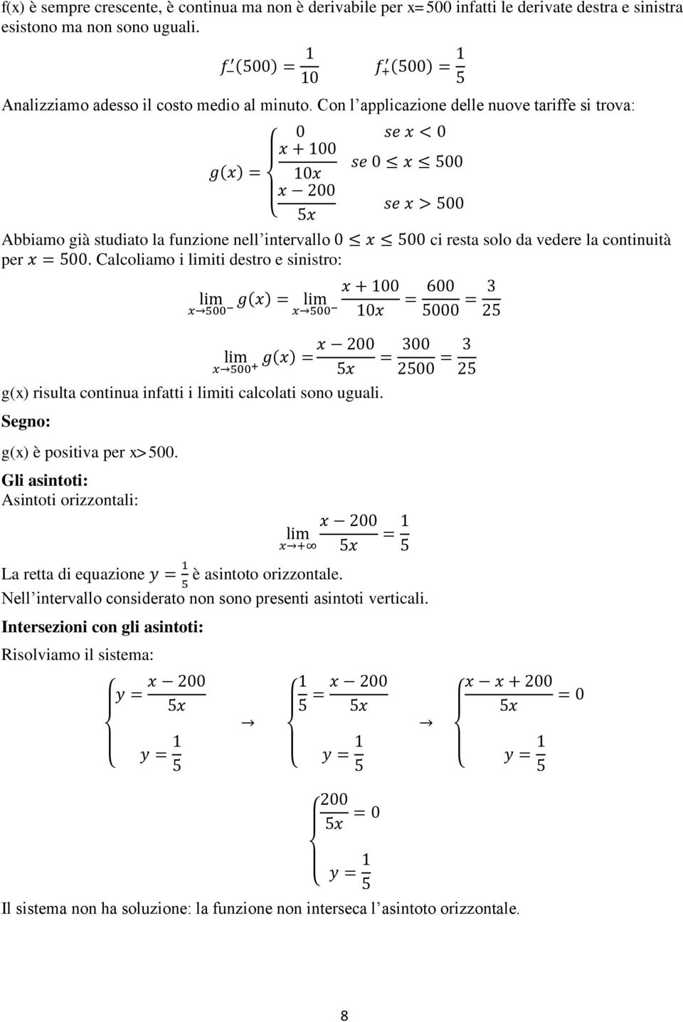 per x 500. Calcoliamo i iti destro e sinistro: g(x) x + 0 x500 x500 x 600 5000 3 5 x 00 g(x) 300 x500 + 5x 500 3 5 g(x) risulta continua infatti i iti calcolati sono uguali.