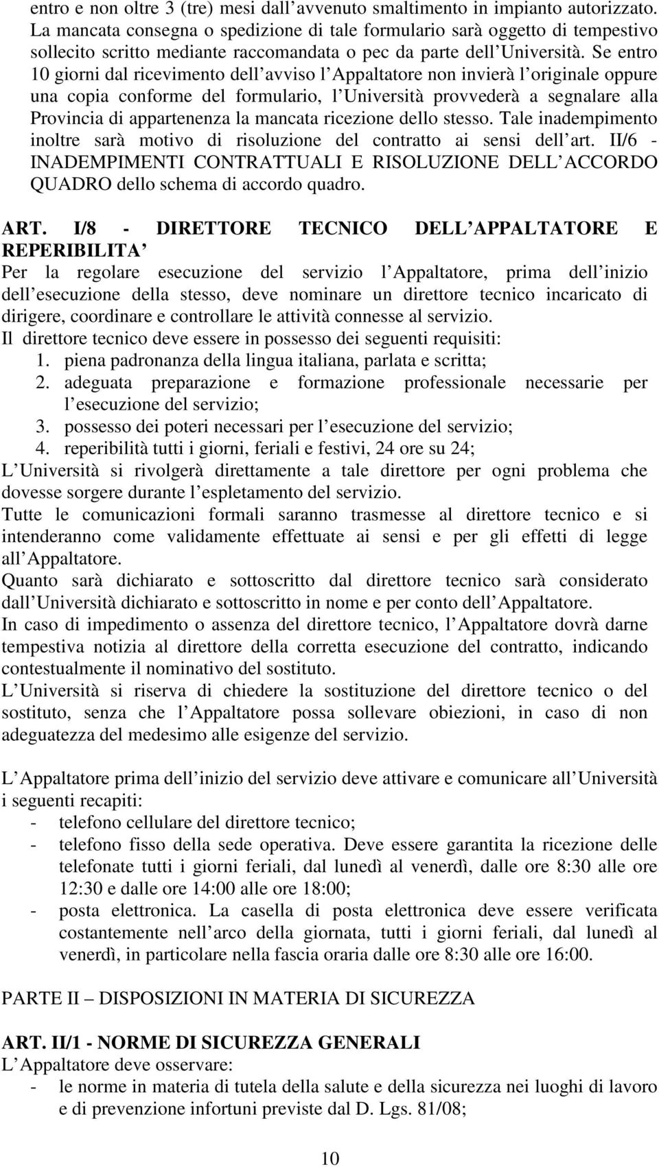 Se entro 10 giorni dal ricevimento dell avviso l Appaltatore non invierà l originale oppure una copia conforme del formulario, l Università provvederà a segnalare alla Provincia di appartenenza la